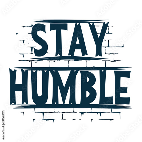 The white bold letters creatively say Stay Humble against a black and white backdrop
