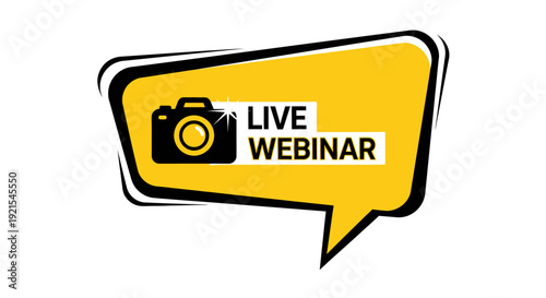 Yellow Speech Bubble with 'Live Webinar' Text and Camera Icon on White Background, Online Education and Conference Announcement