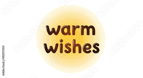 A heartfelt message of warm wishes, elegantly crafted with soft brown rounded lettering resembling chocolate, glowing gently within a radiant yellow