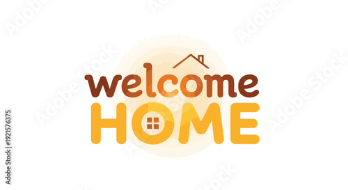 A cheerful and inviting welcome home graphic, artfully crafted with warm-toned typography and subtle house imagery to symbolize warmth and heartfelt