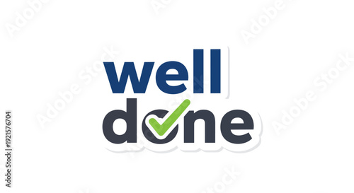 A graphic message of 'well done' with a green checkmark on white. It signifies accomplishment and positive feedback, representing successful