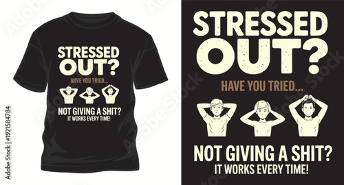 Stressed out have you tried not giving a shit it works every time funny t-shirt design