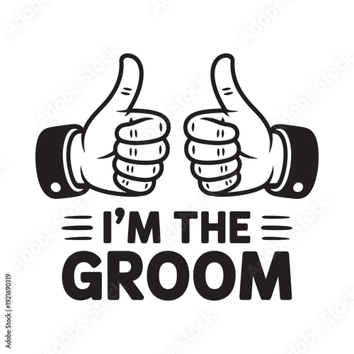 Two hands giving thumbs up with text declaring i m the groom