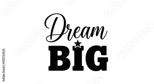 Black and white graphic design featuring the inspirational phrase "Dream BIG" with a star-topped castle replacing the 'I' in 'BIG'.