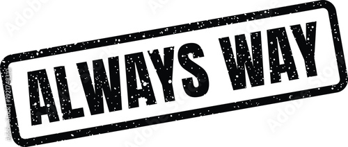 Distressed rectangular mark displaying the phrase ALWAYS WAY in bold capital letters, perfect for indicating method, direction, or progress