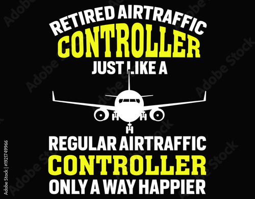 Retired Air Traffic Controller Just Like A Regular - printable editable vector art file.