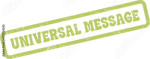 Green grunge stamp bearing the significant words UNIVERSAL MESSAGE for broad appeal