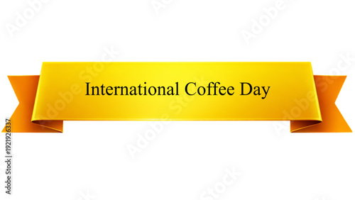 International Coffee Day Golden Ribbon Banner , Glossy Yellow Celebration Scroll with Elegant Typography isolated on transparent background for Caf� Promotion, Barista Events, Beverage Marketing