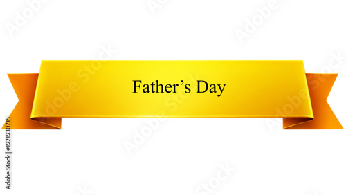 Father�s Day Golden Ribbon Banner , Elegant Yellow Glossy Scroll with Classic Typography isolated on transparent background for Celebration Greeting Card, Holiday Poster