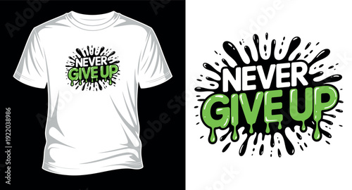 Never give up text with dripping paint splash effect t shirt design