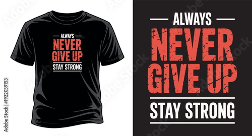 Always never give up stay strong typography t-shirt design, motivational and inspirational quotes, print ready vector