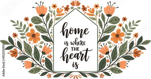 Home Is Where the Heart Is Floral Typography Vector Illustration with Decorative Flowers Leaves and Cozy Home Quote Design