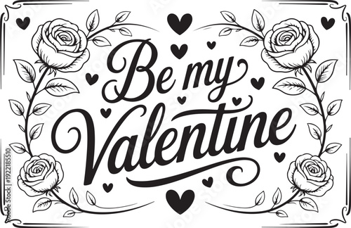 Be my Valentine text with roses and hearts, vintage floral frame, romantic greeting card message, elegant script lettering