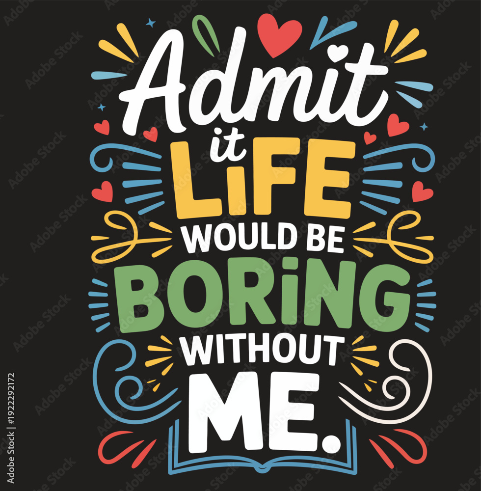 Obraz premium Colorful Text Admit It Life Would Be Boring Without Me on Black Background 1