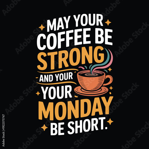 Colorful coffee cup with Monday motivational quote on black background saucer steam