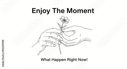 Line art illustration of two hands holding a flower with "Enjoy The Moment" and "What Happen Right Now!" inspirational quotes. Minimalist mindfulness and wellness concept.