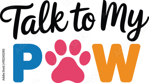 Talk to my Paw text with a dog paw print in the center animal