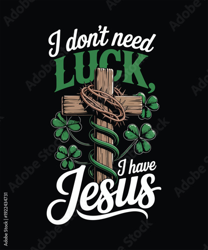 I don’t need luck i have jesus