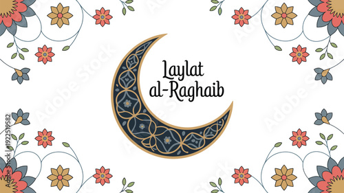 A decorative crescent moon with intricate patterns and "Laylat al-Raghaib" text, framed by elegant floral designs on a white background.
