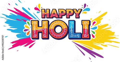 Happy Holi Festival Celebration with Decorative Text, Vibrant Splashes of Color, and Cultural Artwork Representing Joyful Hindu Traditions