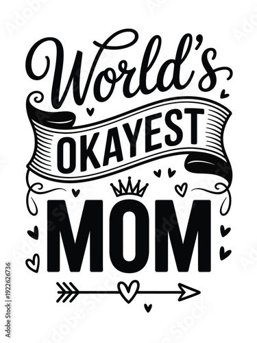 Black and white of text World's Okayest Mom with decorative