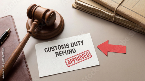 Customs duty refund approved official document with judge gavel and legal files representing successful import tax reimbursement claim authorized through judicial or regulatory trade compliance