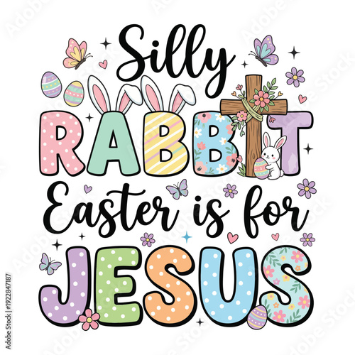 Silly Rabbit Easter Is for Jesus Christian Easter Typography Design
