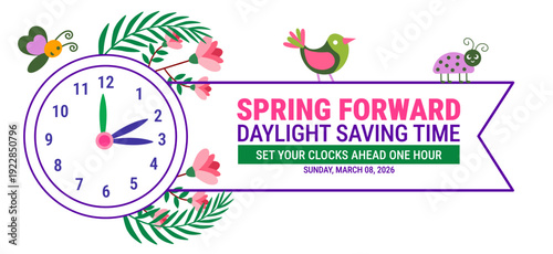 Spring Forward Daylight Saving Time 2026 Banner or background. Sunday March 08 Reminder Featuring Clock Graphic, Set Your Clocks Ahead One Hour Instruction, Cute Spring Bird, Butterfly, Ladybug Theme