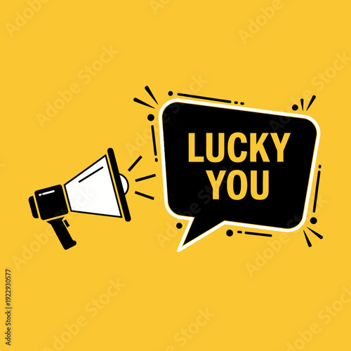 Megaphone announcing "Lucky You" in a black speech bubble on a bright yellow background