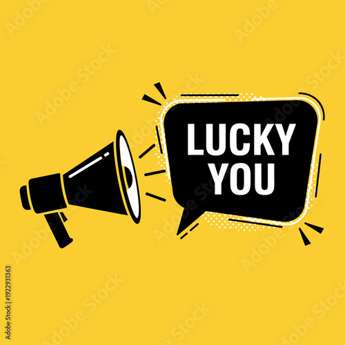 Megaphone with 'Lucky You' Speech Bubble on Yellow Background, isolated