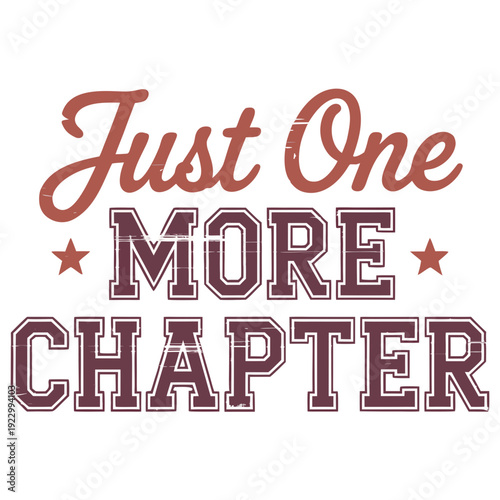 A vintage-style typographic design with the text "Just One MORE CHAPTER