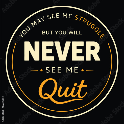 You May See Me Struggle But You Will Never See Me Quit Motivational Quote Typography Vector Design