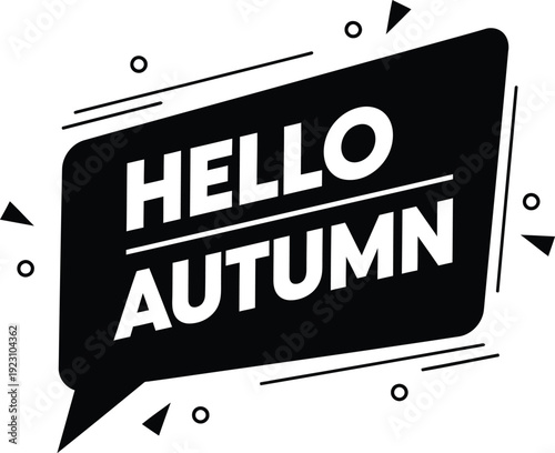 A black speech bubble with the white text hello autumn and surrounding decorative elements creates a seasonal greeting image high quality