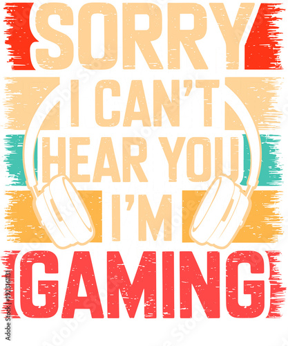 Retro sunset gaming typography design with the funny quote 'Sorry I Can't Hear You I'm Gaming