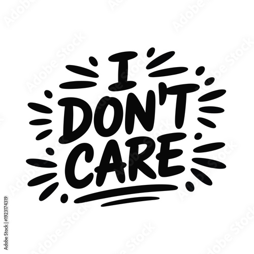 I Don't Care text design expresses apathy against a white background.