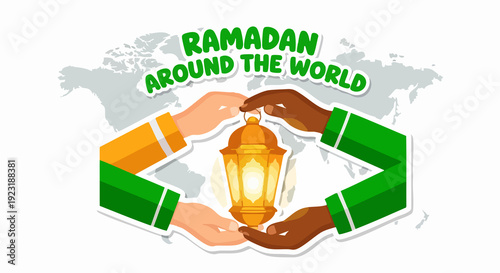 Ramadan Around the World A Celebration of Faith and Unity, Symbolized by a Glowing Lantern Held by Diverse Hands