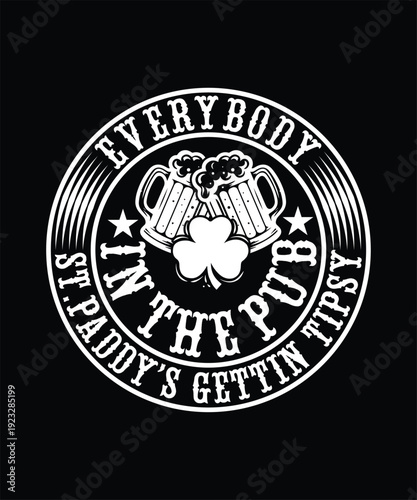 EVERYBODY IN THE PUB ST. PADD'S GETTIN TIPSY TSHIRT DESIGN