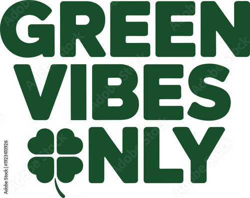 Green vibes only slogan with four leaf clover symbol for luck and positivity