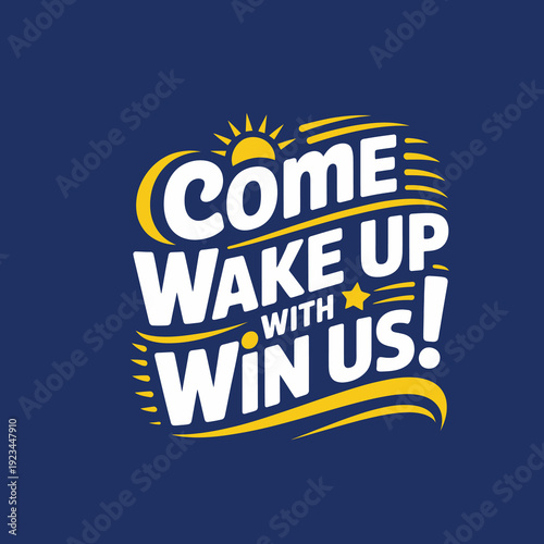 Bright yellow and white text on blue background saying come wake up with us win us