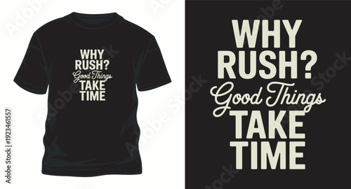 Why rush good things take time vector typography t-shirt design, this design can be used for t-shirts, mugs, posters, stickers, and other merchandise. this design is 100% vector and easy to resize