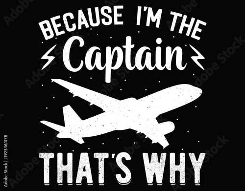 Because Im the Captain thats why - printable editable vector art file.