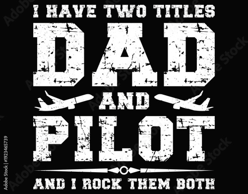 I Have Two Titles Dad And Pilot and i rock them both - printable editable vector art file.