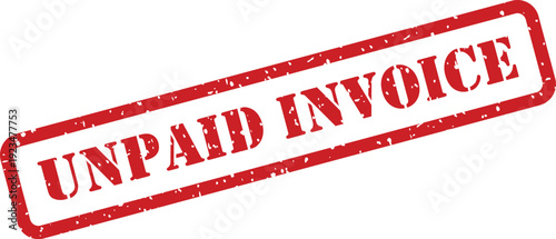 Red grunge rubber stamp clearly indicates an unpaid invoice requiring immediate financial attention on white background