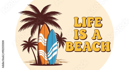Retro-style illustration of surfboards leaning against palm trees on a beach with the text "Life is a Beach" in a groovy font.
