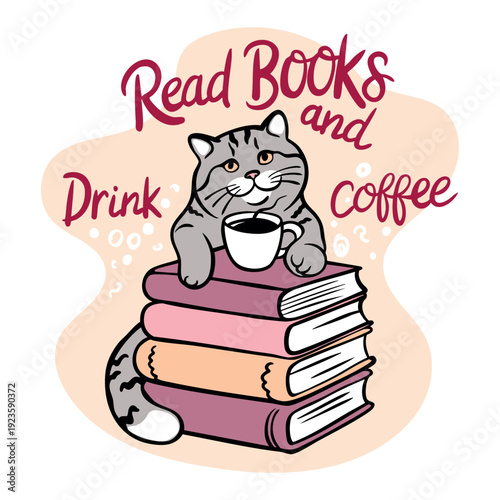 Cute cat sitting on a stack of books holding a coffee cup. Inspirational quote Read Books and Drink Coffee. Hand-drawn doodle illustration for library, cafe decor, and book lovers