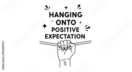 Inspirational Quote Illustration: Hanging Onto Positive Expectation with Strong Hand Grip.