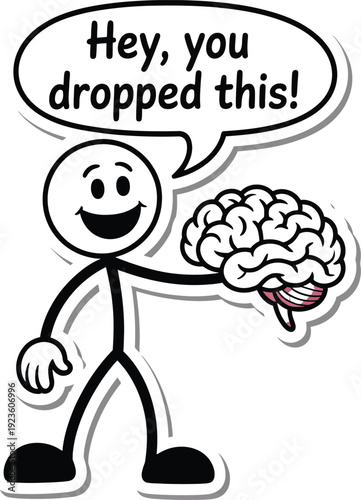 Stick Figure Holding Brain with Speech Bubble Saying Hey You Dropped This