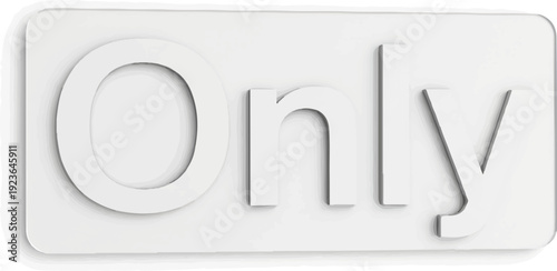 Embossed white text "Only" on a slightly beveled background