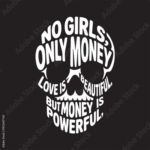 No Girls , Only Money,love is beautiful ,but money is powerful