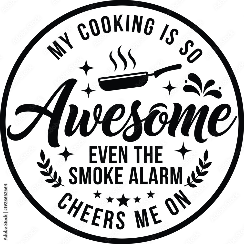 Obraz premium My Cooking Is So Awesome Even The Smoke Alarm Cheers Me On Funny Kitchen Quote Design